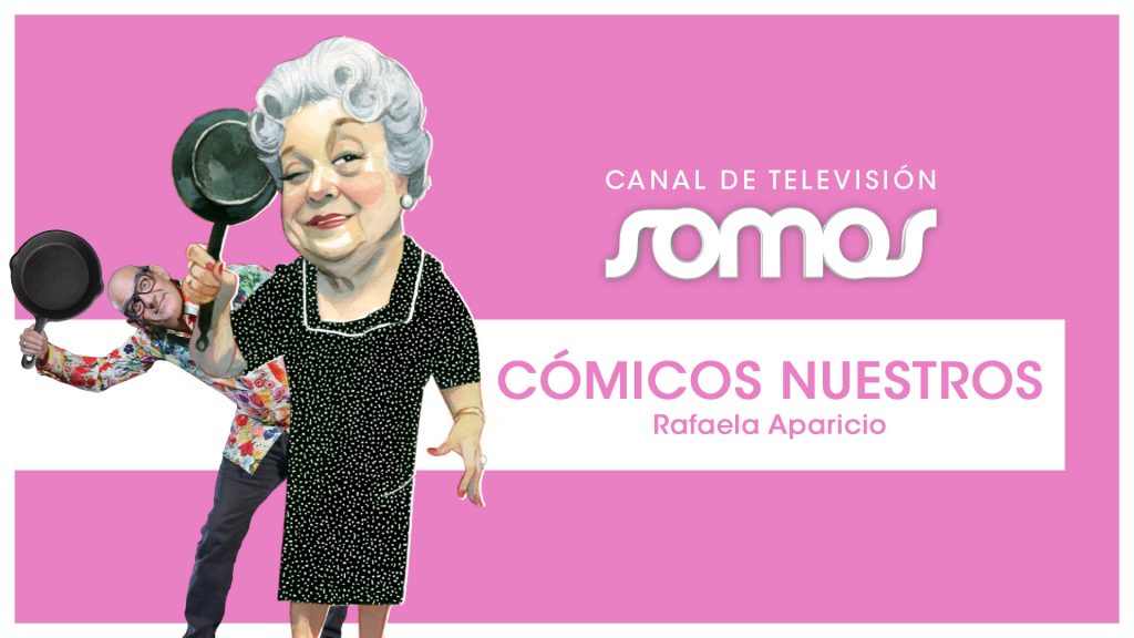El canal de televisión Somos estrena un nuevo episodio de ‘Cómicos nuestros’ dedicado a la legendaria Rafaela Aparicio